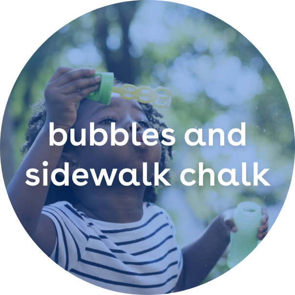 bubbles & sidewalk chalk